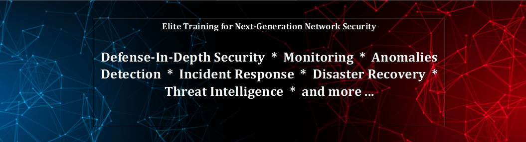 Elite Training for Next-Generation Network Security 

Defense-In-Depth Security  *  Monitoring  *  Anomalies Detection  *  Incident Response  *  Disaster Recovery  *  Threat Intelligence  *  and more ...
